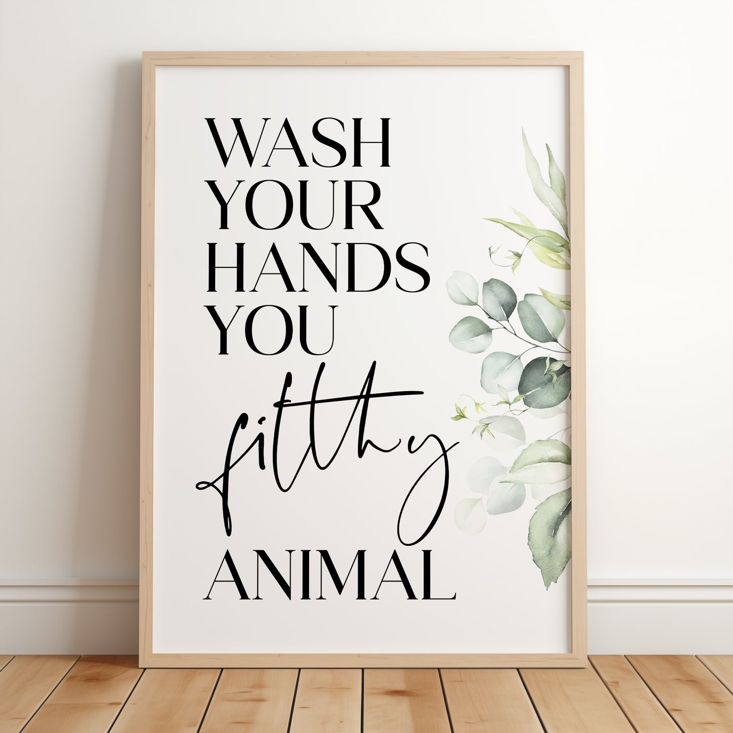 Wash Your Hands You Filthy Animal | Eucalyptus Bathroom Print