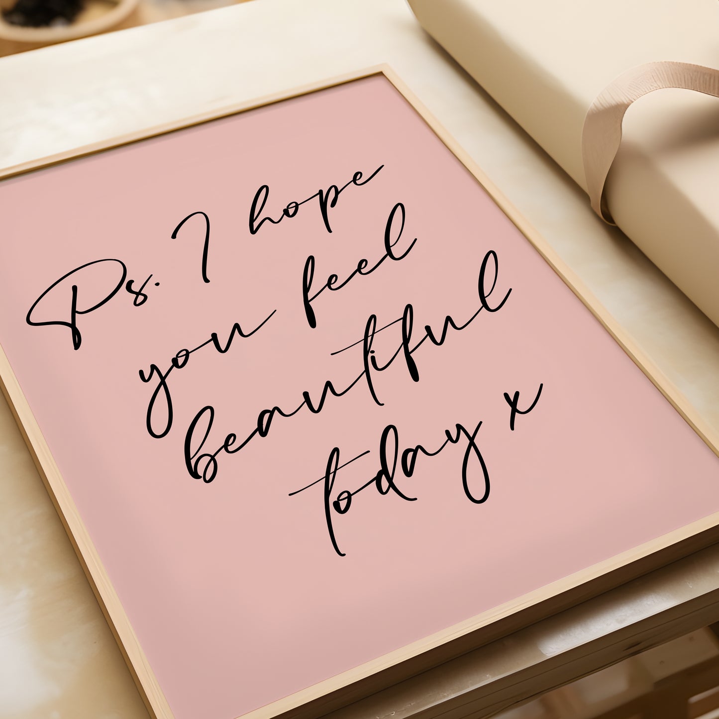 PS I Hope You Feel Beautiful Today, Inspiration Home Quote Print, MORE COLOURS