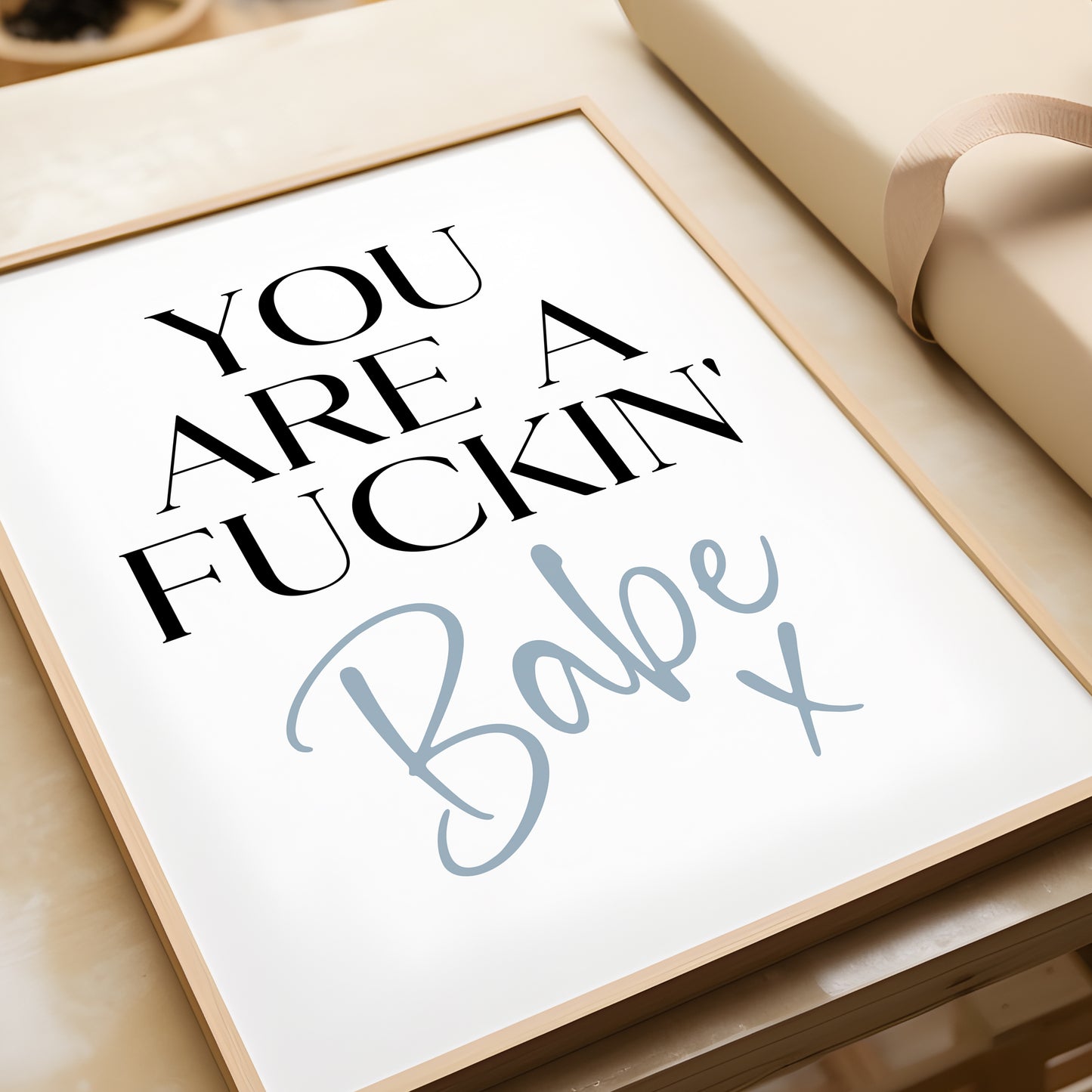 You Are a Fuckin' Babe x | Bedroom Prints