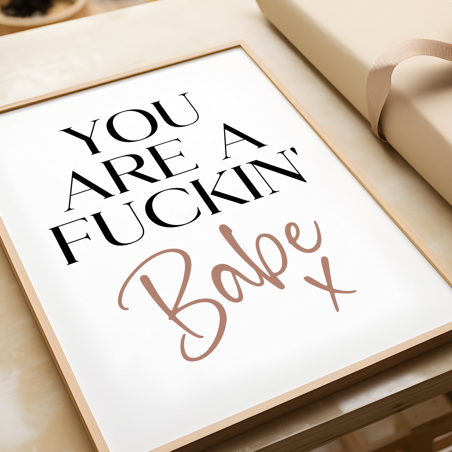 You Are a Fuckin' Babe x | Bedroom Prints