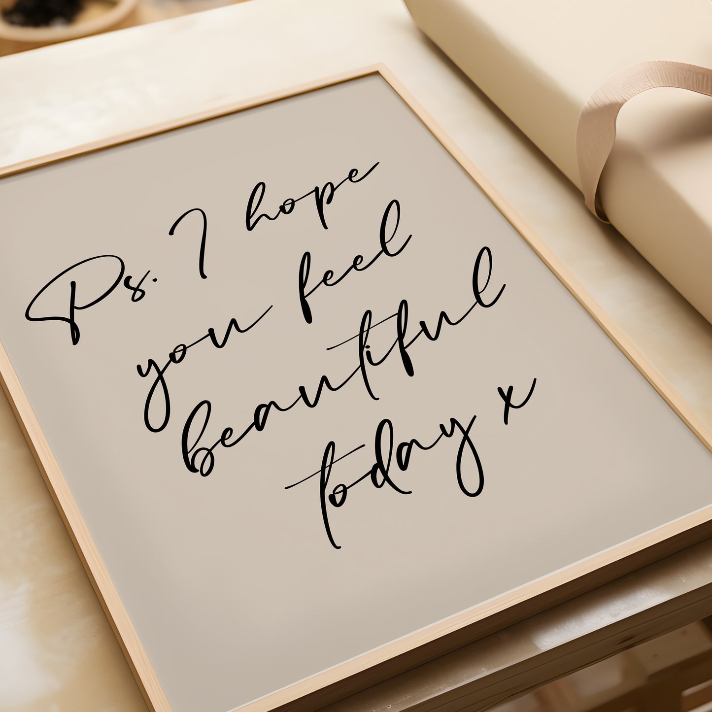 PS I Hope You Feel Beautiful Today, Inspiration Home Quote Print, MORE COLOURS