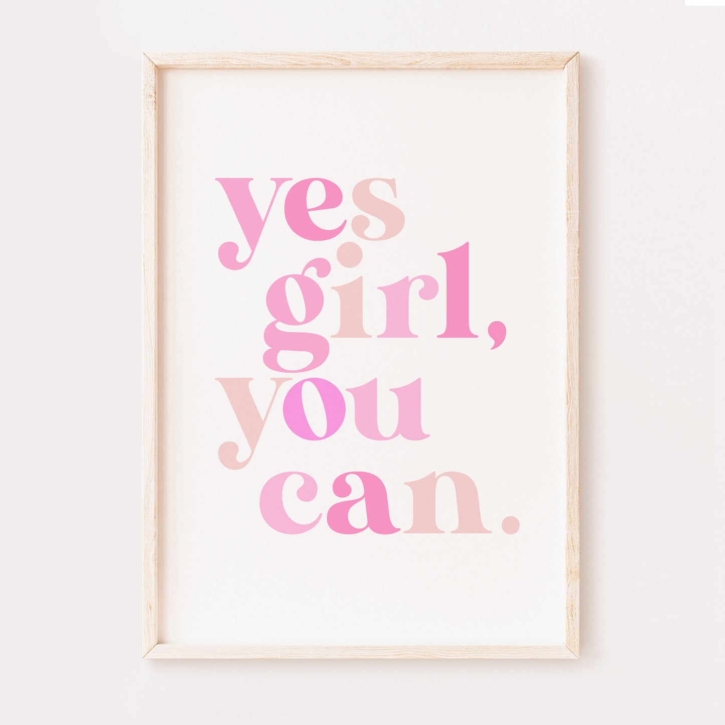A pink girls room motivational print, featuring the words 'yes girl you can'. The bold letters are in random different shades of pink and are set on a white background.