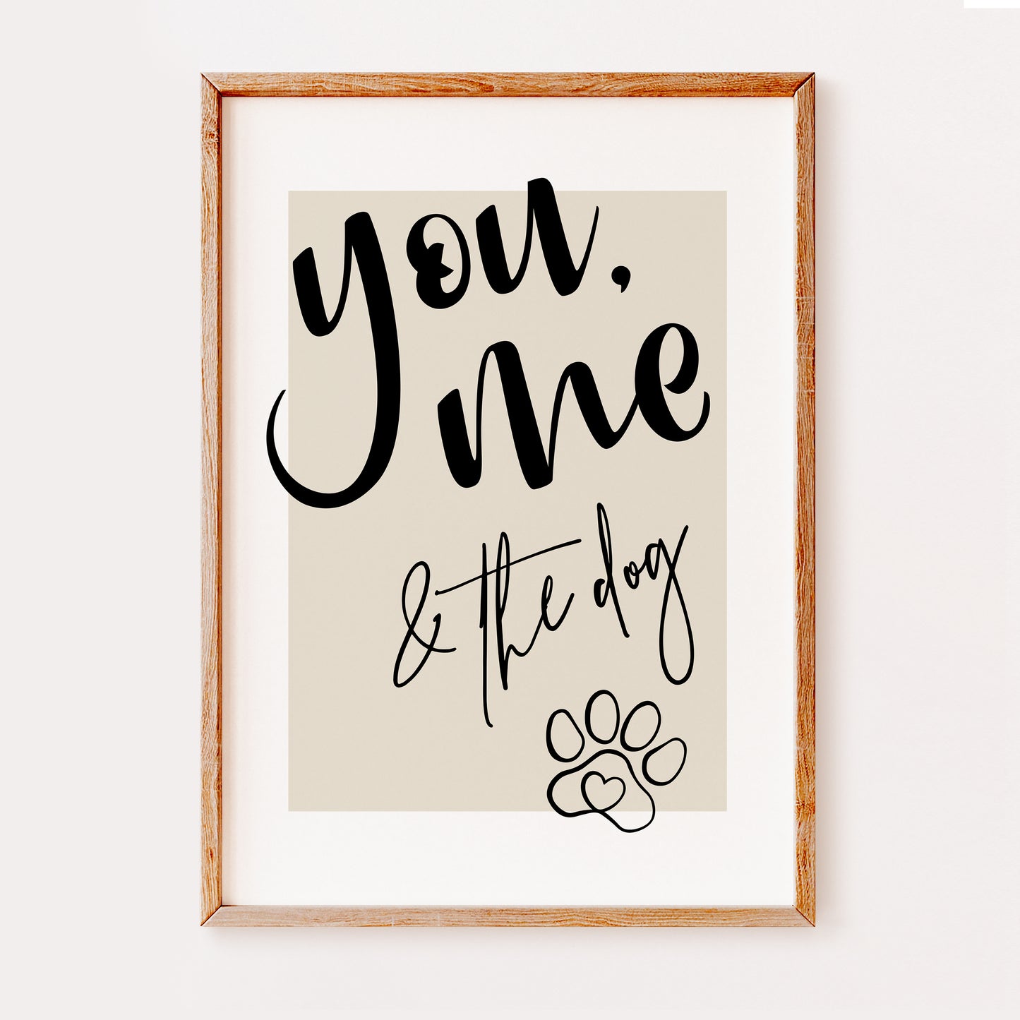 You, me & the dog | Pet Quote Prints