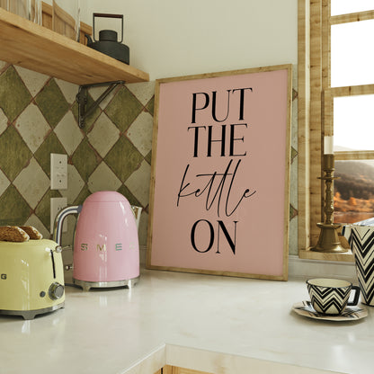 Put the Kettle on - Kitchen Print
