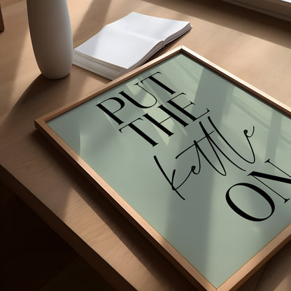 Put the Kettle on - Kitchen Print