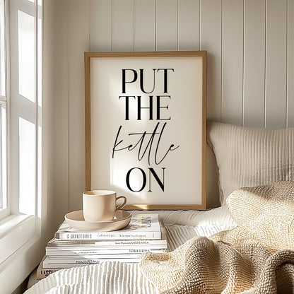 Put the Kettle on - Kitchen Print
