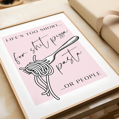 Life's Too Short for Sh*t Pizza, Pasta or People | Kitchen Print