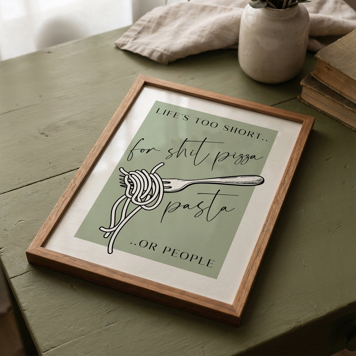 Life's Too Short for Sh*t Pizza, Pasta or People | Kitchen Print