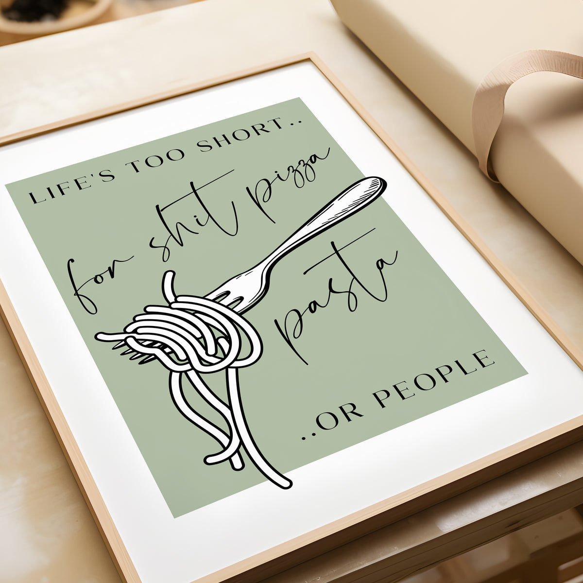 Life's Too Short for Sh*t Pizza, Pasta or People | Kitchen Print