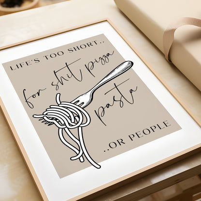 Life's Too Short for Sh*t Pizza, Pasta or People | Kitchen Print