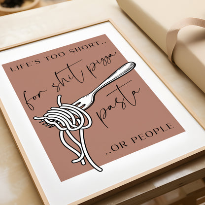Life's Too Short for Sh*t Pizza, Pasta or People | Kitchen Print
