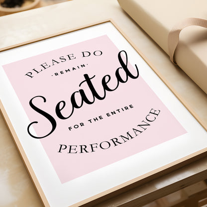 Please Remain Seated for the Entire Performance | Bathroom Print