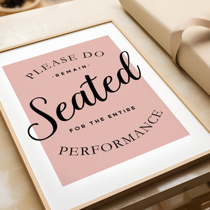 Please Remain Seated for the Entire Performance | Bathroom Print