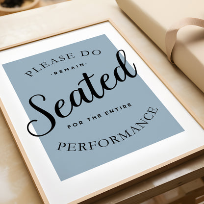 Please Remain Seated for the Entire Performance | Bathroom Print