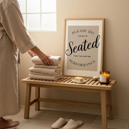 Please Remain Seated for the Entire Performance | Bathroom Print