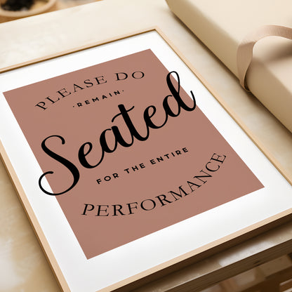 Please Remain Seated for the Entire Performance | Bathroom Print
