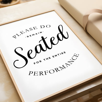 Please Remain Seated for the Entire Performance | Bathroom Print