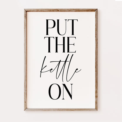 Put the Kettle on - Kitchen Print