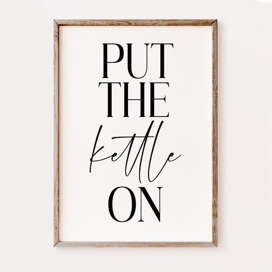 Put the Kettle on - Kitchen Print