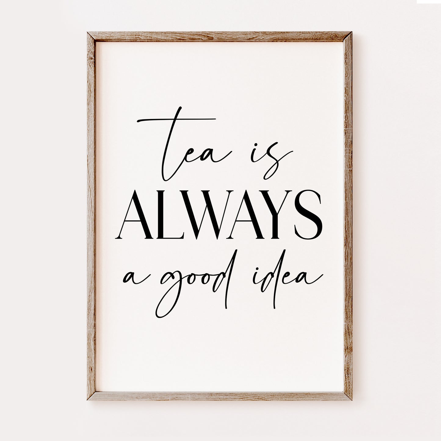 Tea is Always a Good Idea - Kitchen Print