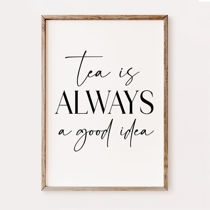 Tea is Always a Good Idea - Kitchen Print