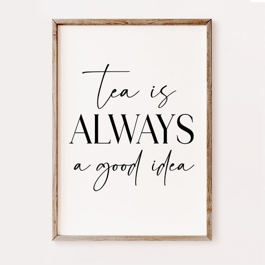 Tea is Always a Good Idea - Kitchen Print